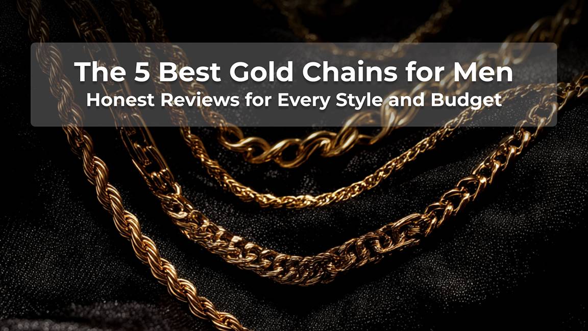 The 5 Best Gold Chains for Men in 2026: Honest Reviews for Every Style and Budget