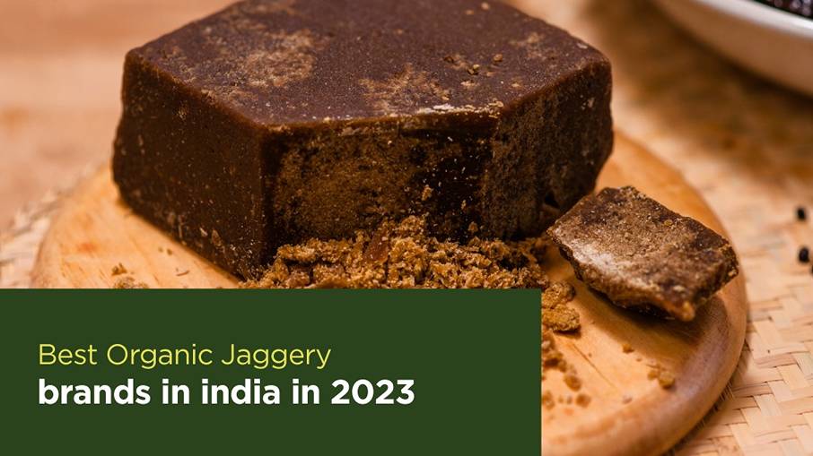 The Best Organic Jaggery Brands in India in 2023