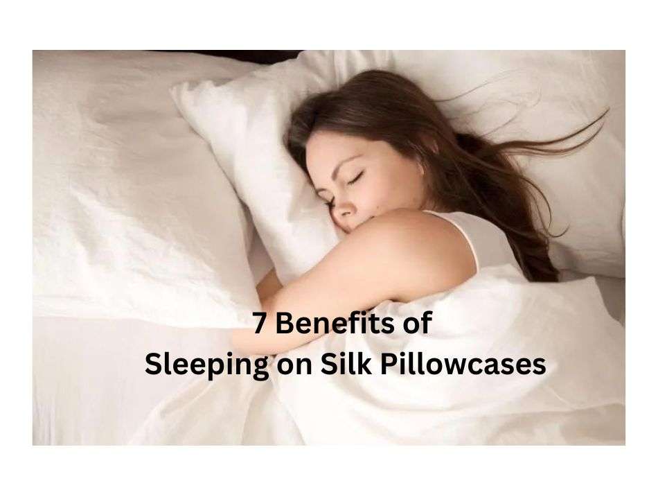 7 Benefits of Sleeping on Silk Pillowcases