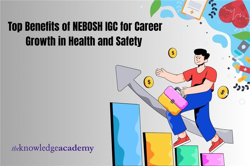 Top Benefits of NEBOSH IGC for Career Growth in Health and Safety